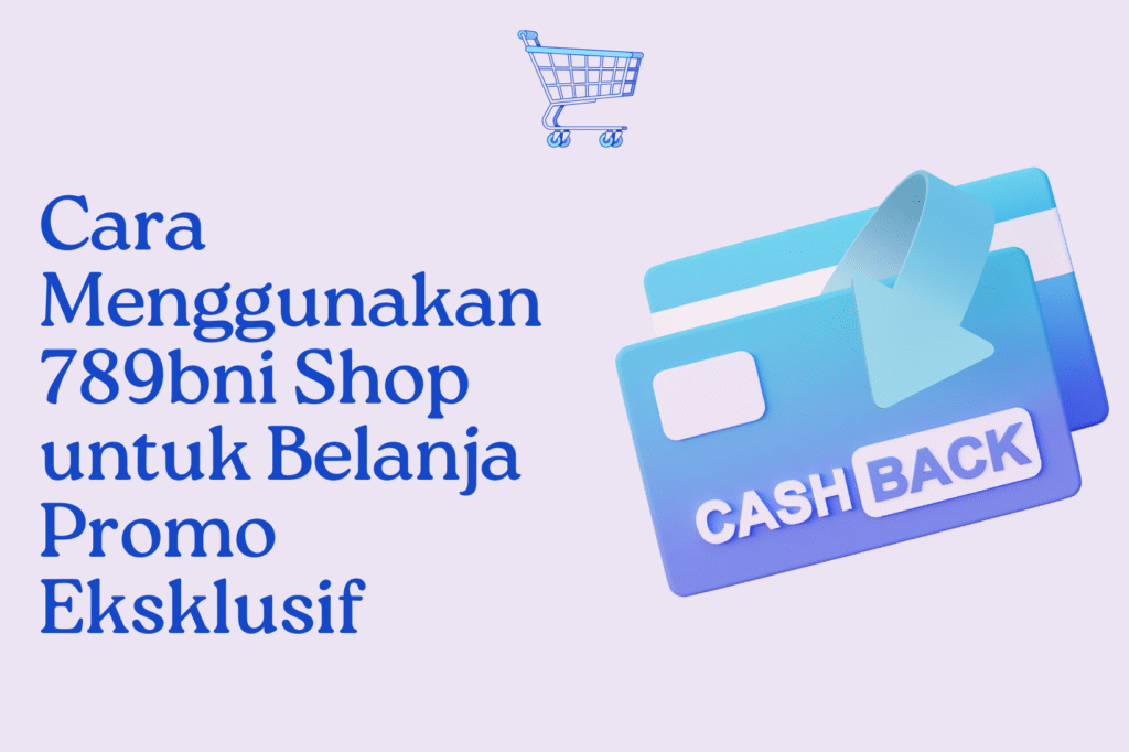 Cara Menggunakan 789bni Shop untuk Belanja Promo Eksklusif