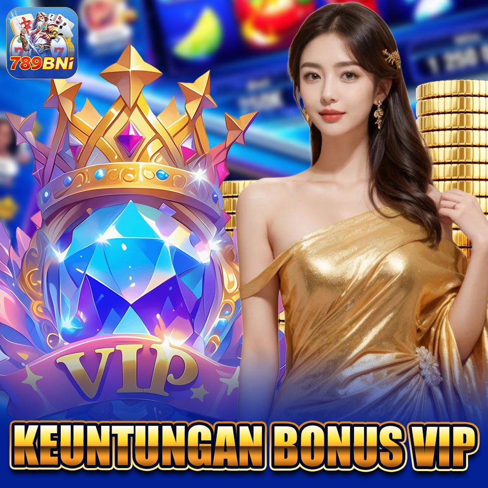 Download Aplikasi 789bni | Keuntungan bonus VIP