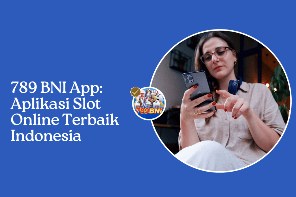789 BNI App Aplikasi Slot Online Terbaik Indonesia