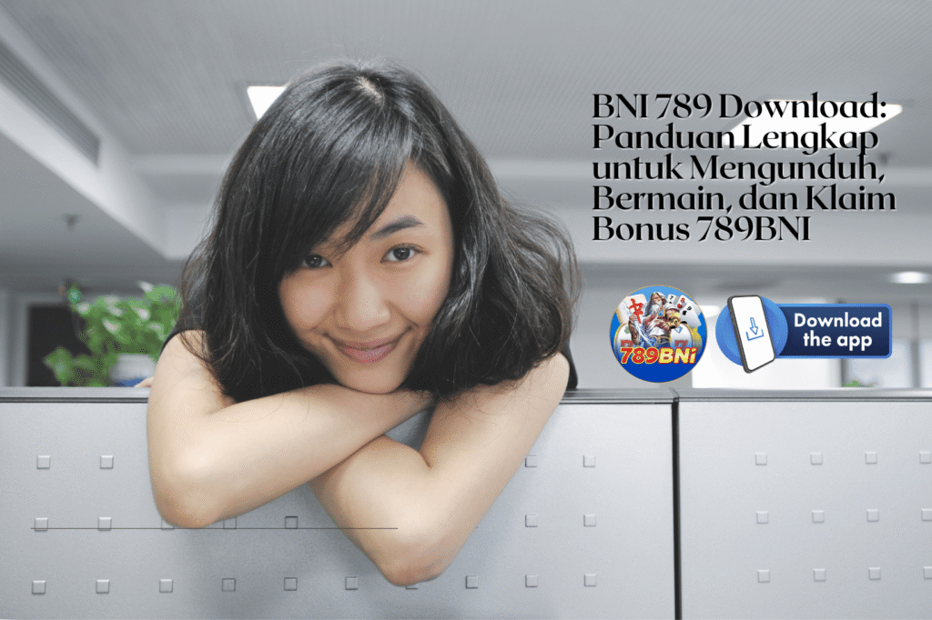BNI 789 Download Panduan Lengkap untuk Mengunduh, Bermain, dan Klaim Bonus 789BNI