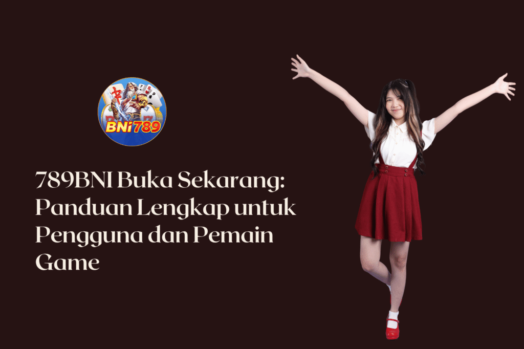 789BNI Buka Sekarang: Panduan Lengkap untuk Pengguna dan Pemain Game