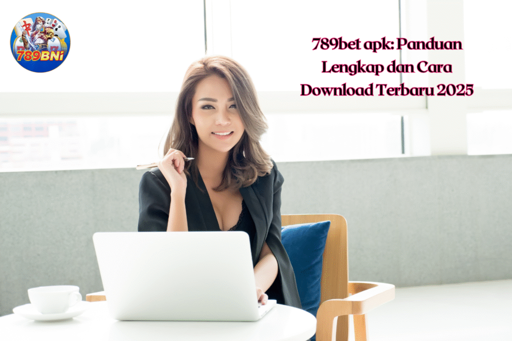 789bet apk Panduan Lengkap dan Cara Download Terbaru 2025