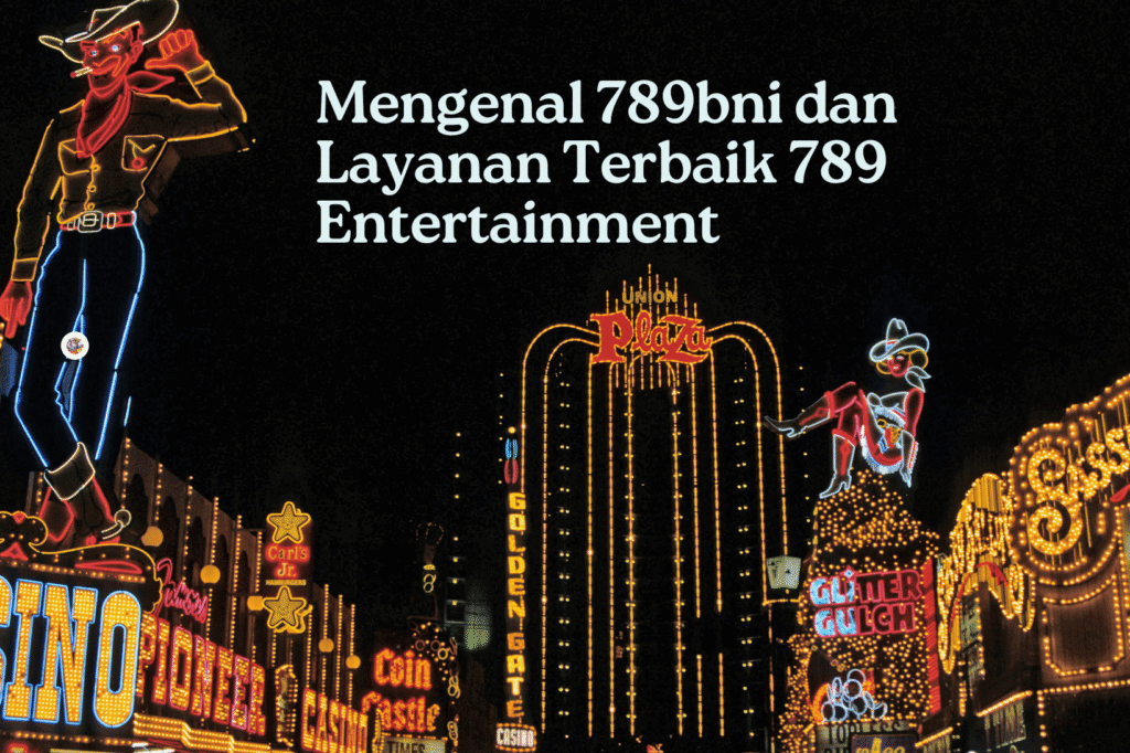 Mengenal 789bni dan Layanan Terbaik 789 Entertainment