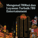 Mengenal 789bni dan Layanan Terbaik 789 Entertainment